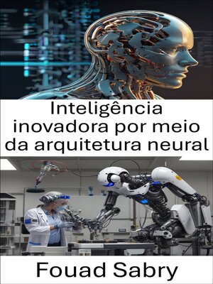 cover image of Inteligência inovadora por meio da arquitetura neural